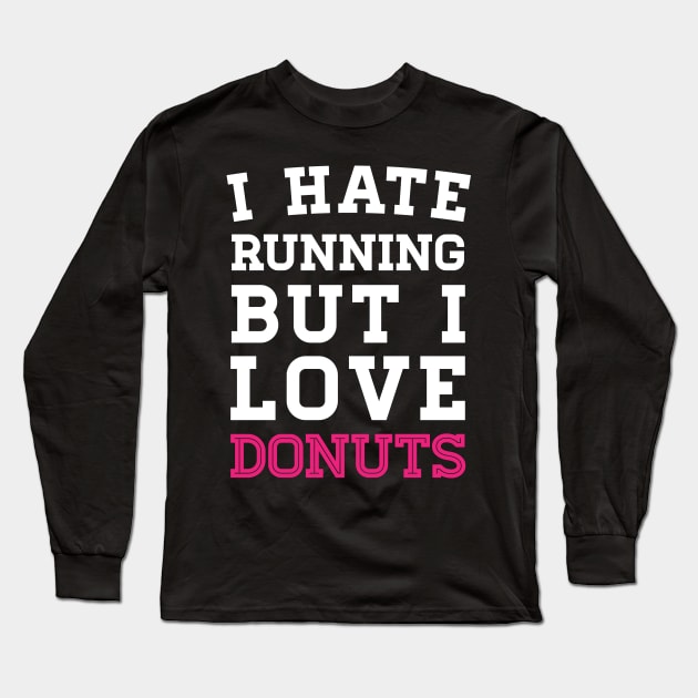 I Hate Running But I Love Donuts Long Sleeve T-Shirt by zubiacreative